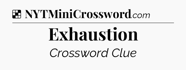 Solution: Exhaustion - NYT Crossword