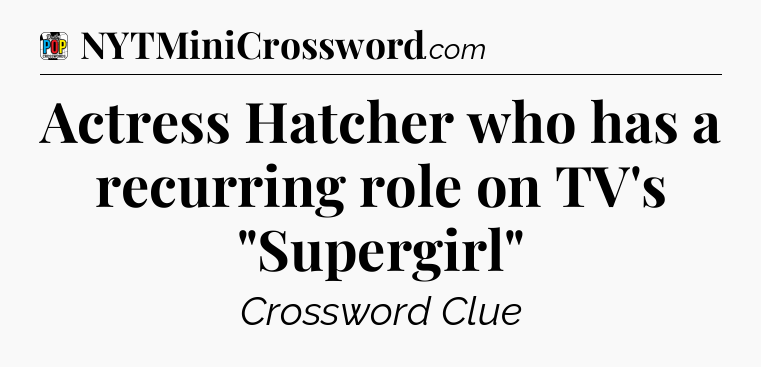 Actress Hatcher who has a recurring role on TV's 