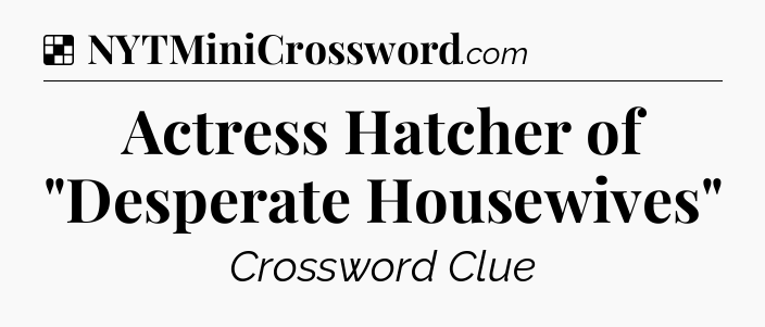 Solution: Actress Hatcher of 
