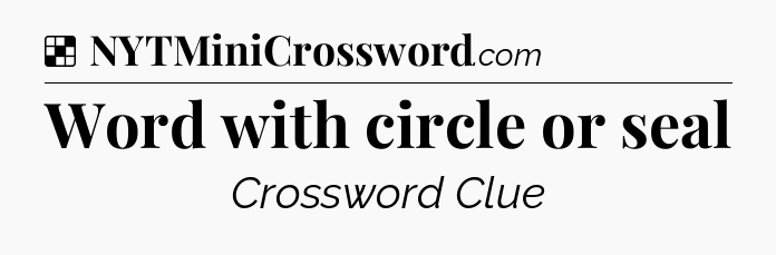 Solution: Word with circle or seal - NYT Crossword