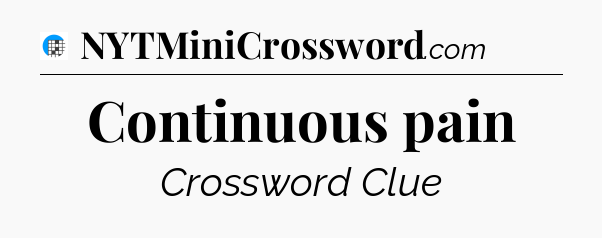 Continuous pain Crossword Clue
