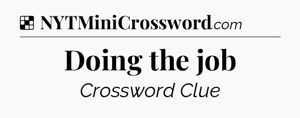 Solution: Doing the job - NYT Crossword