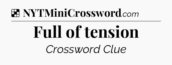 Solution: Full of tension - NYT Crossword