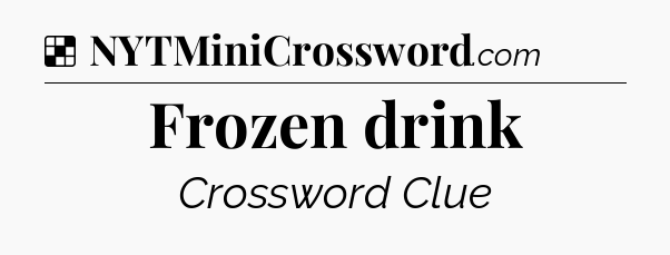 Solution: Frozen drink - NYT Crossword