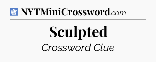Sculpted Puzzle Page Crossword Clue