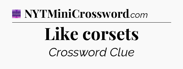 Like corsets - Thomas Joseph Crossword