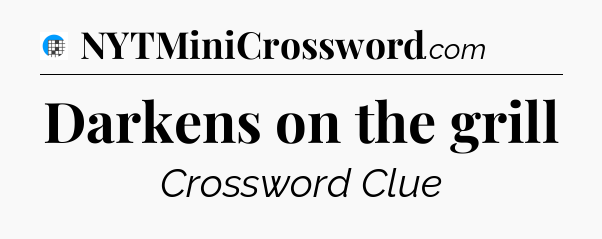 Darkens on the grill Crossword Clue