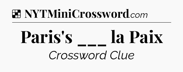 Solution: Paris's ___ la Paix - NYT Crossword