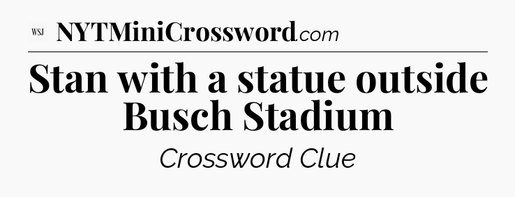 Stan with a statue outside Busch Stadium - WSJ Crossword