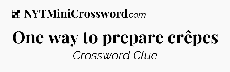 Solution: One way to prepare crêpes - NYT Crossword