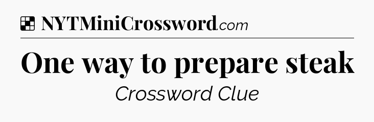 Solution: One way to prepare steak - NYT Crossword
