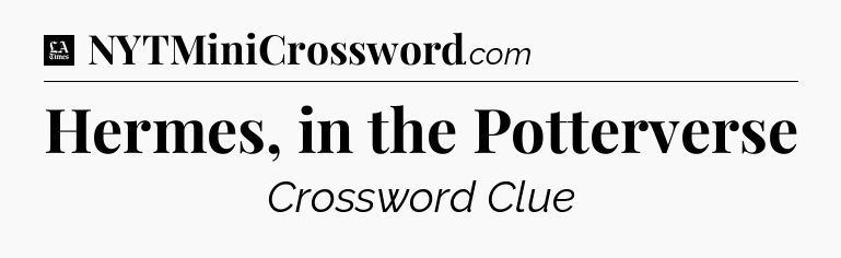 Hermes, in the Potterverse - LA Times Crossword