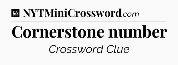 Cornerstone number - LA Times Crossword