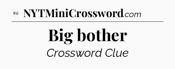 Big bother - WSJ Crossword