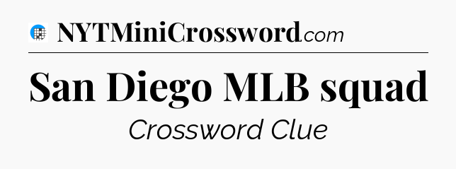 San Diego MLB squad Crossword Clue