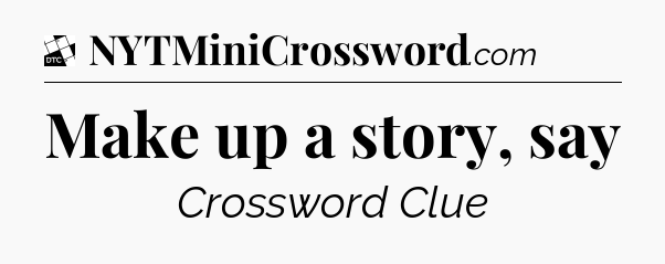 Make up a story, say - Daily Themed Classic Crossword