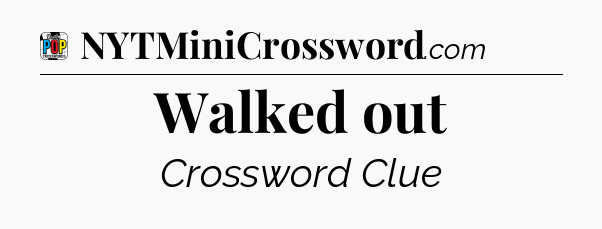 Walked out Crossword Clue