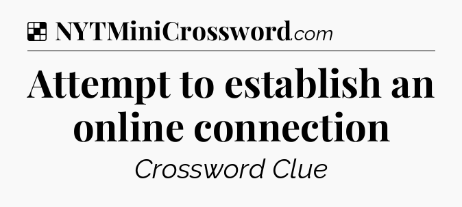 Solution: Attempt to establish an online connection - NYT Crossword
