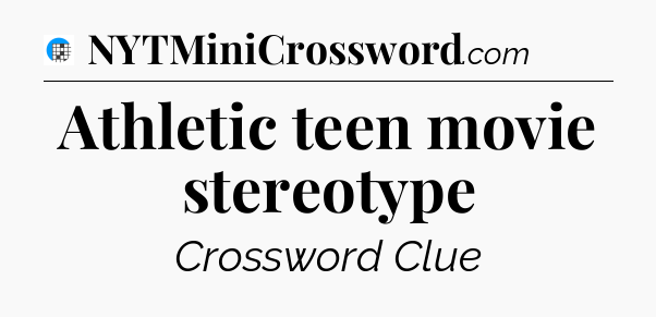 Athletic teen movie stereotype Crossword Clue
