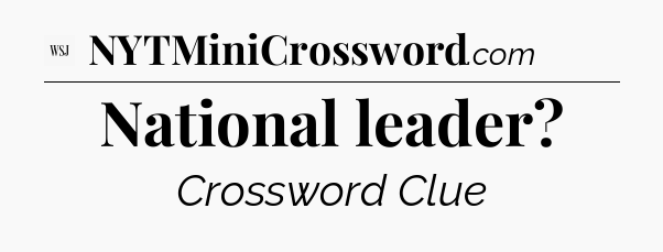 National leader - WSJ Crossword