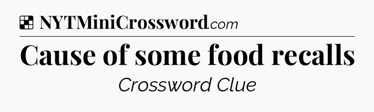 Solution: Cause of some food recalls - NYT Crossword