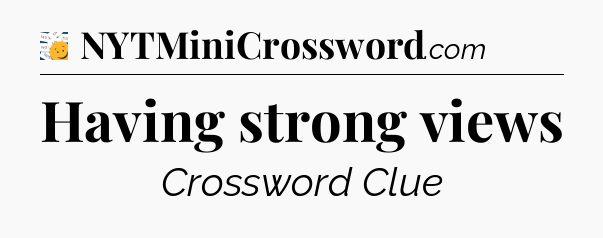 Having strong views - 7 Little Words