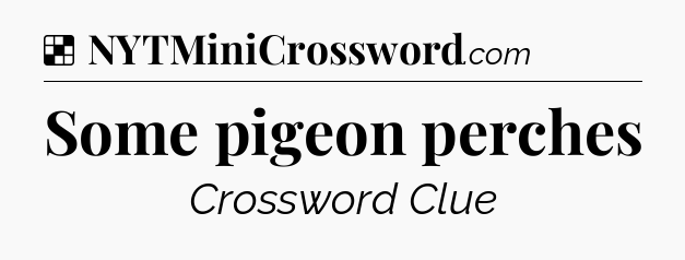 Solution: Some pigeon perches - NYT Crossword