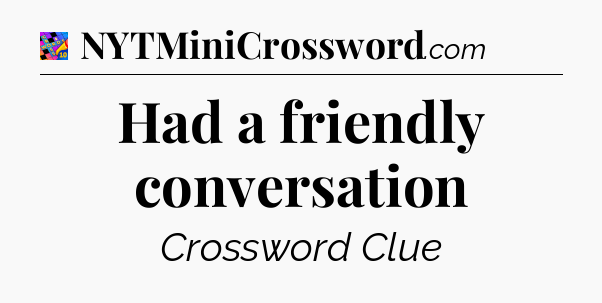 Had a friendly conversation Crossword Clue