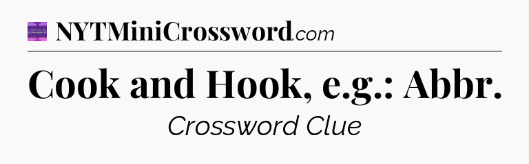 Cook and Hook, e.g.: Abbr - Thomas Joseph Crossword