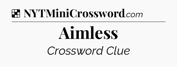 Solution: Aimless - NYT Crossword