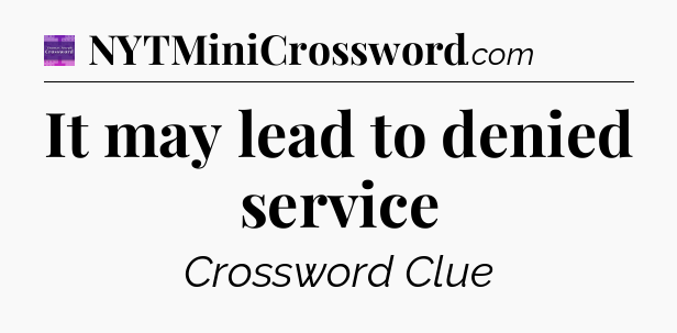 It may lead to denied service - Thomas Joseph Crossword