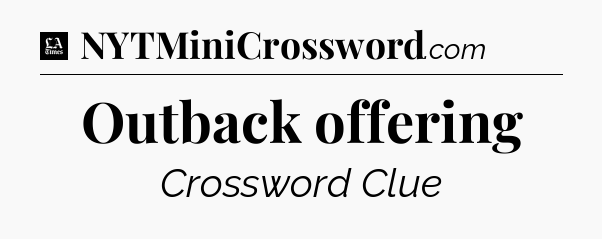 Outback offering - LA Times Crossword