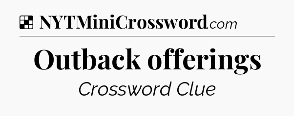 Solution: Outback offerings - NYT Crossword