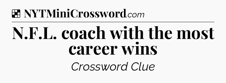 Solution: N.F.L. coach with the most career wins - NYT Crossword