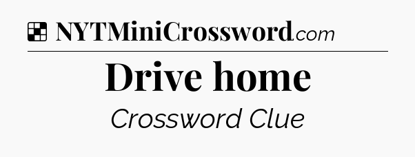 Solution: Drive home - NYT Crossword
