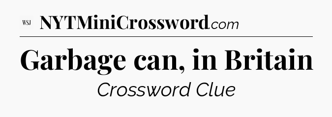 Garbage can, in Britain - WSJ Crossword