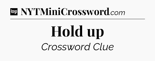 Hold up Crossword Clue