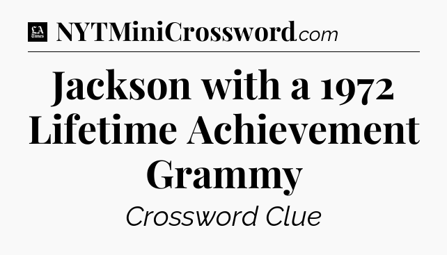 Jackson with a 1972 Lifetime Achievement Grammy - LA Times Crossword