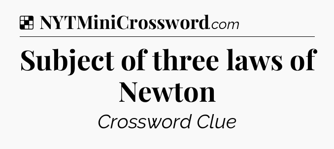 Solution: Subject of three laws of Newton - NYT Crossword