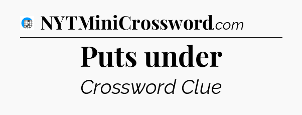 Puts under Crossword Clue
