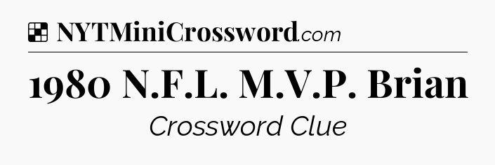 Solution: 1980 N.F.L. M.V.P. Brian - NYT Crossword