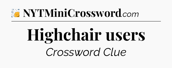 Highchair users - 7 Little Words