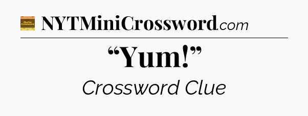 “Yum!” - Eugene Sheffer Crossword