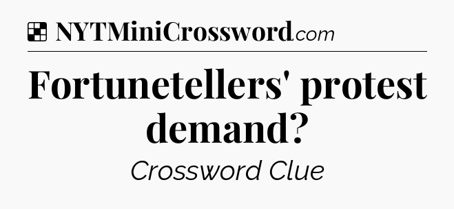 Solution: Fortunetellers' protest demand - NYT Crossword