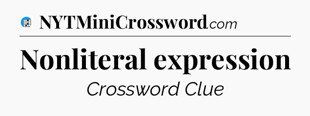 Nonliteral expression Crossword Clue