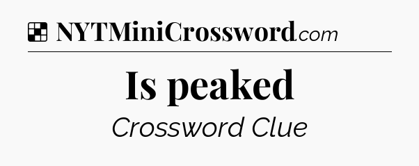 Solution: Is peaked - NYT Crossword