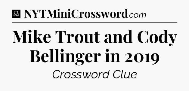 Mike Trout and Cody Bellinger in 2019 - LA Times Crossword