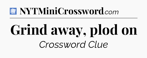 Grind away, plod on Puzzle Page Crossword Clue