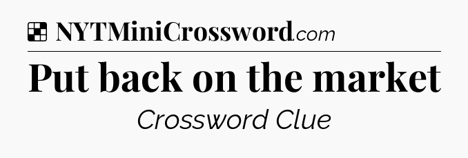 Solution: Put back on the market - NYT Crossword