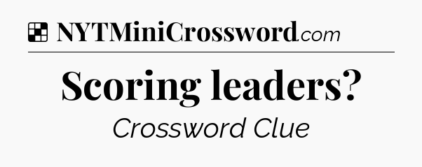 Solution: Scoring leaders - NYT Crossword
